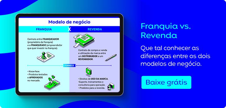 entenda as diferenças entre franquias e revendas